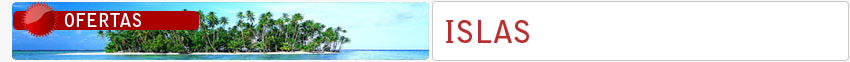 Ofertas de vaijes Islas Canarias - Ofertas de viajes Islas Baleares - Ofertas viajes a Islas Africa