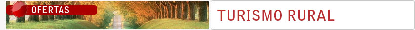 Ofertas de viajes Turismo Rural - Circuitos de viajes Turismo Rural Ofertas de viajes Turismo Rural - Circuitos de viajes Turismo Rural